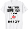 Teefun Will Trade Brother For A Cow Funny Cow Lover T-Shirt - White