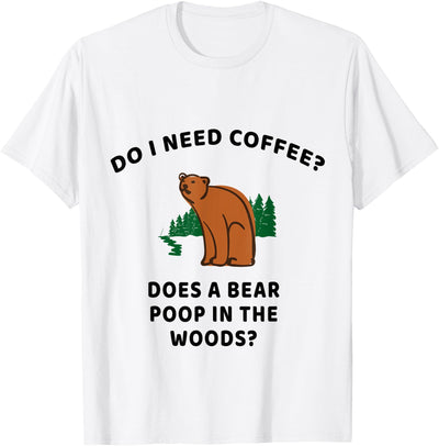 Does a Bear Poop in the Woods Coffee T-Shirt