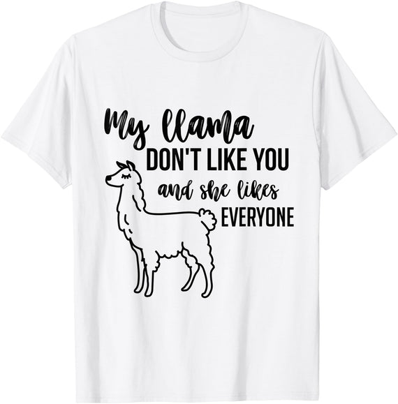 Llama tshirts My llama don't like you and she likes everyone - White