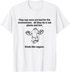 Cows Like Vegans Funny Tees and Gifts Funny Cows are Bad They Eat Plants Fart Kinda Like Vegans T-Shirt - White