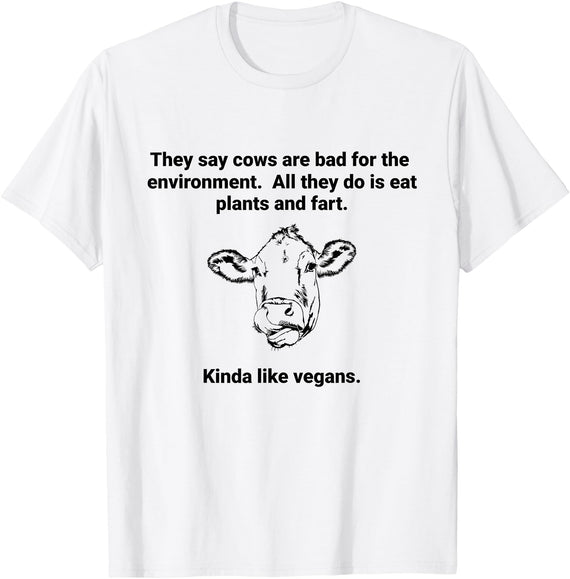 Cows Like Vegans Funny Tees and Gifts Funny Cows are Bad They Eat Plants Fart Kinda Like Vegans T-Shirt - White
