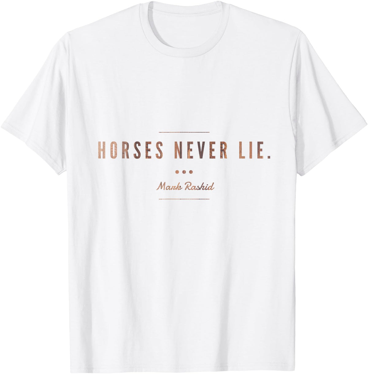 Considering The Horse Horses Never Lie T-Shirt - White