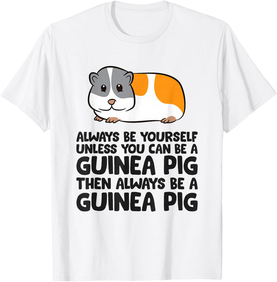 Funny Guinea Pig Lover Gifts Always Be Yourself Unless You Can Be A Guinea Pig T-Shirt - White