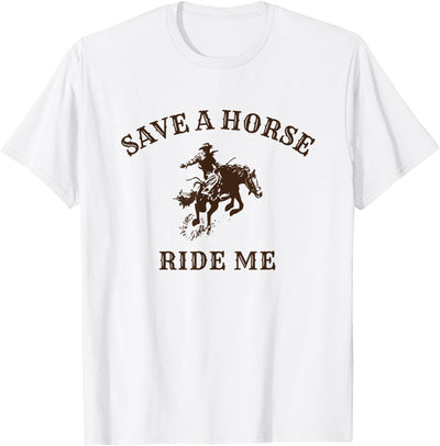 Save a horse ride me - funny cowboy western inappropriate T-Shirt