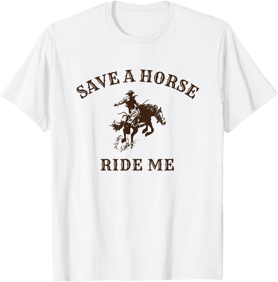 Save a horse ride me - funny cowboy western inappropriate T-Shirt - White
