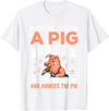 Try Teach Pig Sing Wastes Time Annoys Funny Gift Never Try to Teach A Pig to Sing It Wastes Your Time and Ann T-Shirt - White