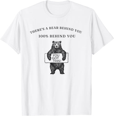 There's a Bear Behind You 100% Funny T-Shirt
