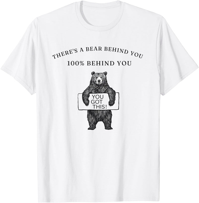 You Got This There's a Bear Behind You 100% Behind You Funny T-Shirt - White