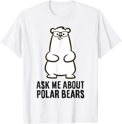 Funny Polar Bear Ask Me About Polar Bears T-Shirt