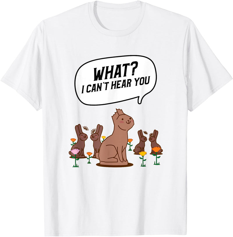 What? I Can't Hear You Funny Chocolate Bunny Rabbit T-Shirt in White