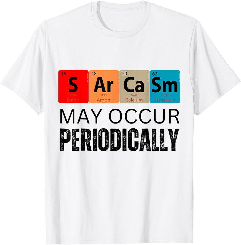 Chemistry Sarcasm May Occur Periodically T-Shirt - White