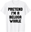 Pretend Im A Beluga Whale Halloween Costume Halloween Pretend I'm A Beluga Whale Costume Lazy Adult Kid T-Shirt - As Pictured