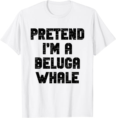 Pretend Im A Beluga Whale Halloween Costume Halloween Pretend I'm A Beluga Whale Costume Lazy Adult Kid T-Shirt