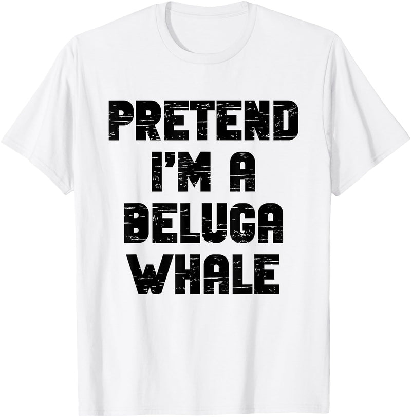 Pretend Im A Beluga Whale Halloween Costume Halloween Pretend I'm A Beluga Whale Costume Lazy Adult Kid T-Shirt - As Pictured