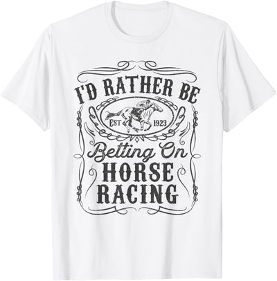 Horse Racing Shirt Betting Gifts Id Rather Be Betting On Horse Racing Funny Horse Derby Gift T-Shirt