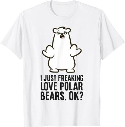 I Just Freaking Love Polar Bears, Ok? Cute Polar Bear T-Shirt