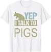 Funny Pig design for men and women Yep I talk to pigs design pig lover and pig T-Shirt - White