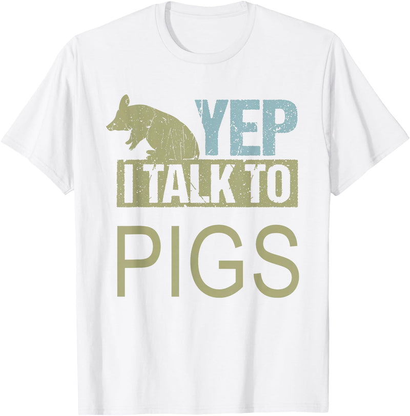 Funny Pig design for men and women Yep I talk to pigs design pig lover and pig T-Shirt - White