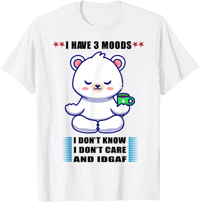 Bear I Have 3 Moods Idon't Know I Don't Care And Idgaf T-Shirt