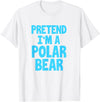 Funny Polar Bear Lovers Gifts Polar Bear Funny Pretend I'm A Polar Bear T-Shirt - White