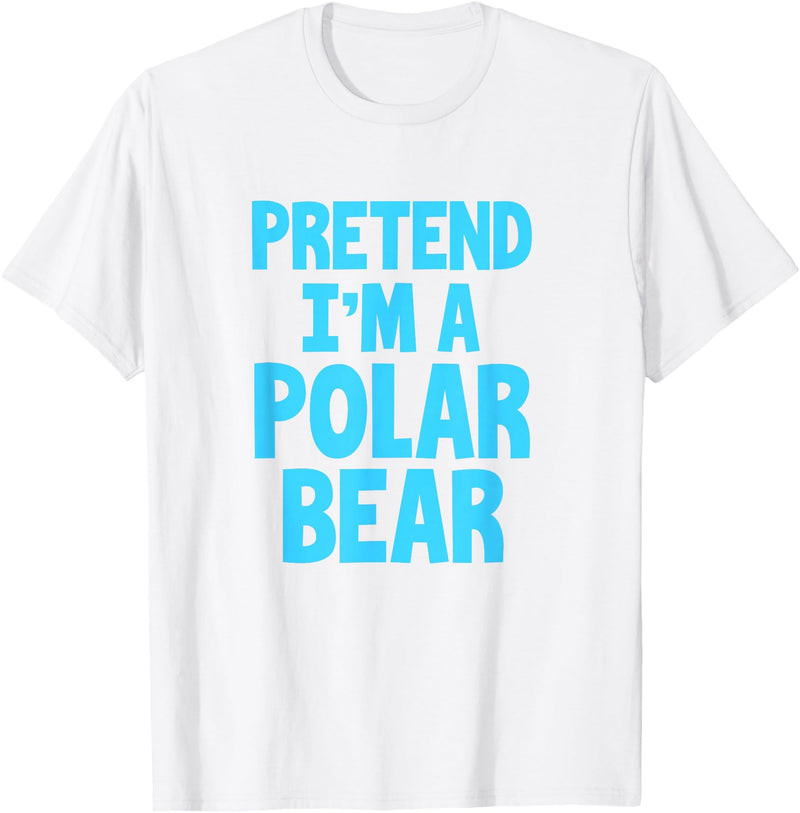 Funny Polar Bear Lovers Gifts Polar Bear Funny Pretend I'm A Polar Bear T-Shirt - White