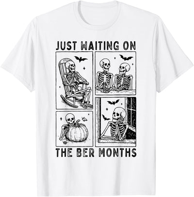 Skeleton Waiting for The Ber Months Halloween Just Waiting on The BER Months Funny Skeleton Waiting T-Shirt