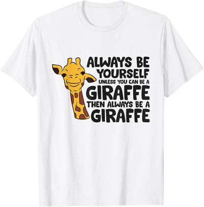 Always Be Yourself Unless You Can Be A Giraffe T-Shirt