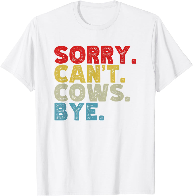 Funny Sorry Can't Cows Bye. Animal Lovers, Cow Mom, Women T-Shirt - White