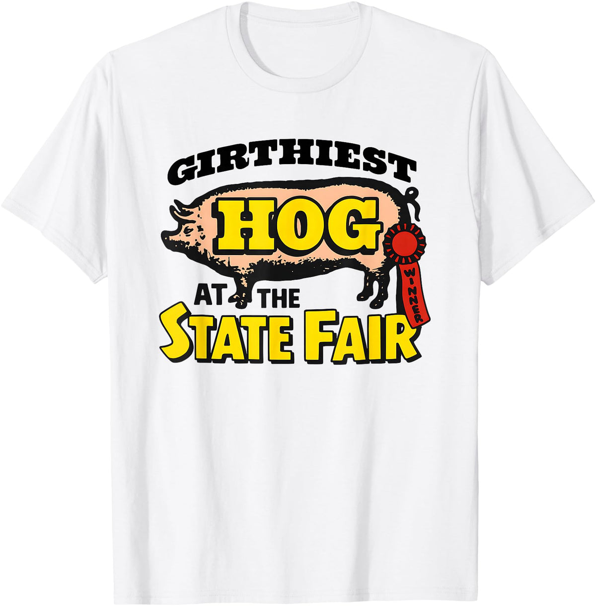 Girthiest Hog At The State Fair Winner Pig Tees Girthiest Hog at The State Fair Winner Pig T-Shirt - As Pictured