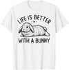 Life Is Better with a Bunny, Cute Rabbit Owner T-Shirt in White