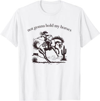 Not Gonna Hold My Horses Supply Co. Funny Saying Not Gonna Hold My Horses Cowgirl Horse Cowboy T-Shirt - White