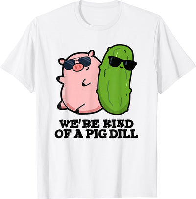 We're Kind Of A Pig Dill Funny Friend Pun T-Shirt