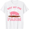 Funny Pig Farm Piggy Farmer Farming Gifts DAIMMER Not My Pig Not My Farm T-Shirt - White
