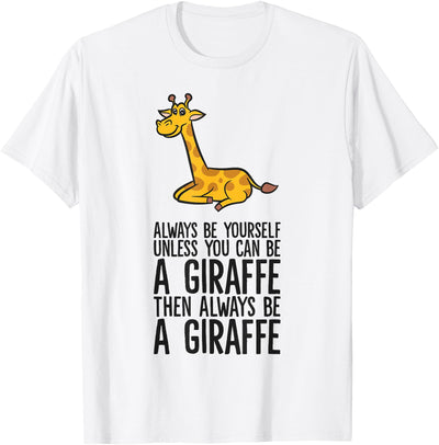 Always Be Yourself Unless You Can Be A Giraffe T-Shirt