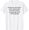 At This Point Shirt At This Point Jesus Doesn't Need To Take The Wheel T-Shirt - White