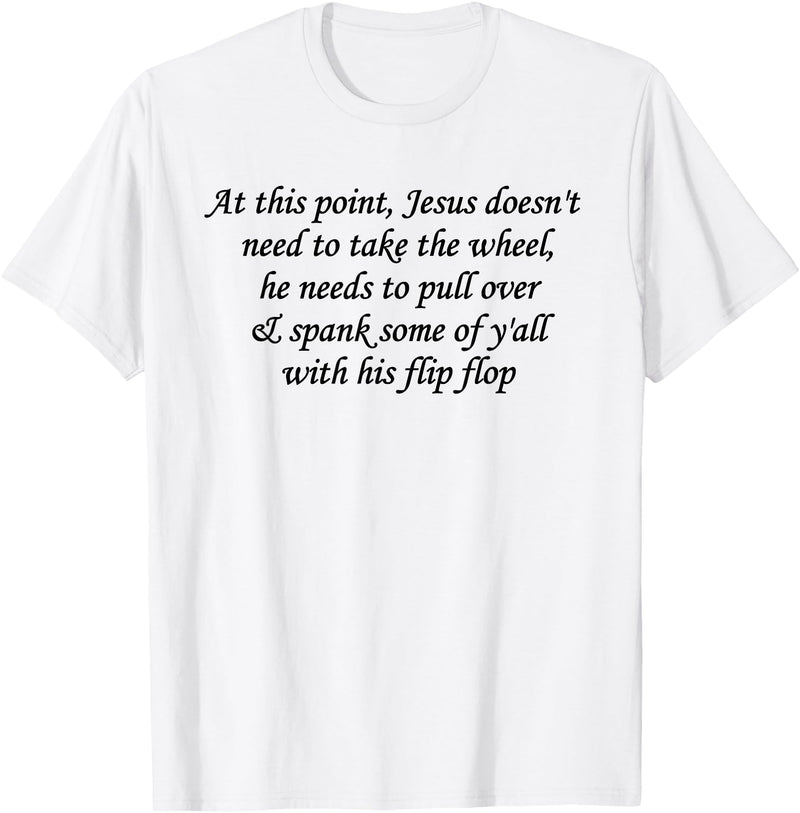 At This Point Shirt At This Point Jesus Doesn't Need To Take The Wheel T-Shirt - White