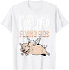 Funny Flying Pigs Pig Piggy Gift Design Idea Here Because I Was Told There Would Be Flying Pigs Pig T-Shirt - White