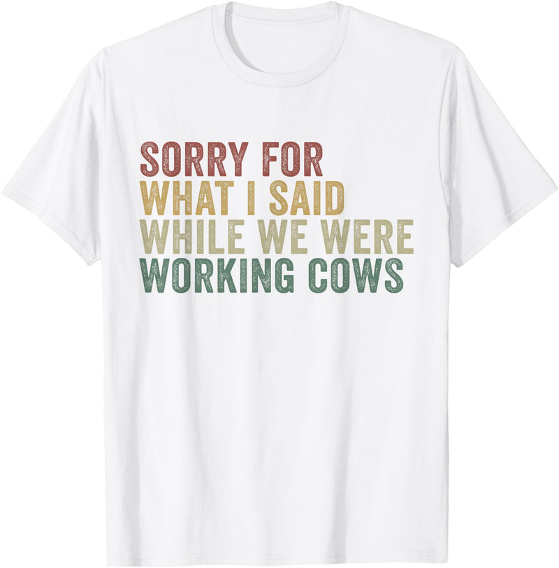Im Sorry For What I Said While Working Cows Funny Herding T-Shirt - White