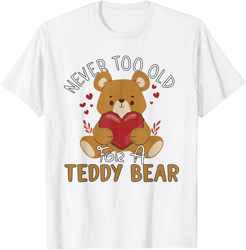 Teddy Bear Lover Girl Women Kids Unisex Cartoon Teddy Bear T-Shirt: Never Too Old for a Teddy Bear - Black, Small - White