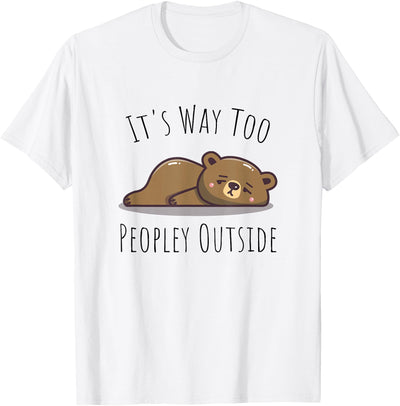It's Way Too Peopley Outside - Kawaii Cute Bear Introvert T-Shirt