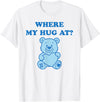 Where My Hug At Valentine Graphic Tees Where My Hug at Cute Teddy Bear T-Shirt - White