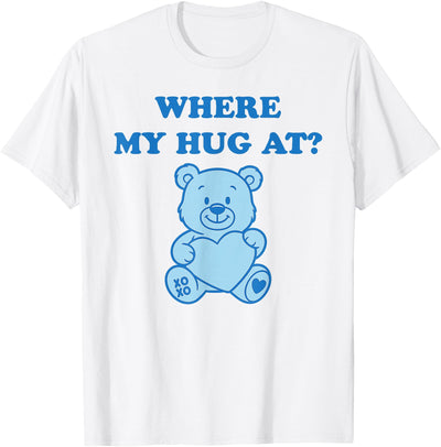 Where My Hug at Cute Teddy Bear T-Shirt