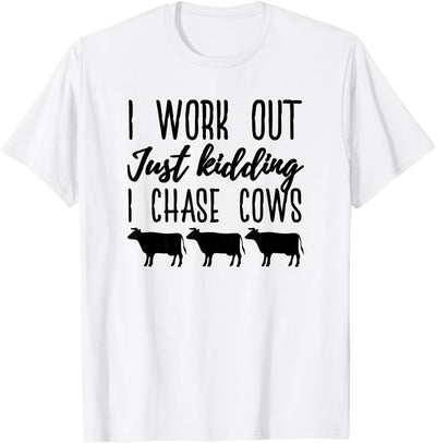 I Work Out Just Kidding I Chase Cows Funny Cow T-Shirt
