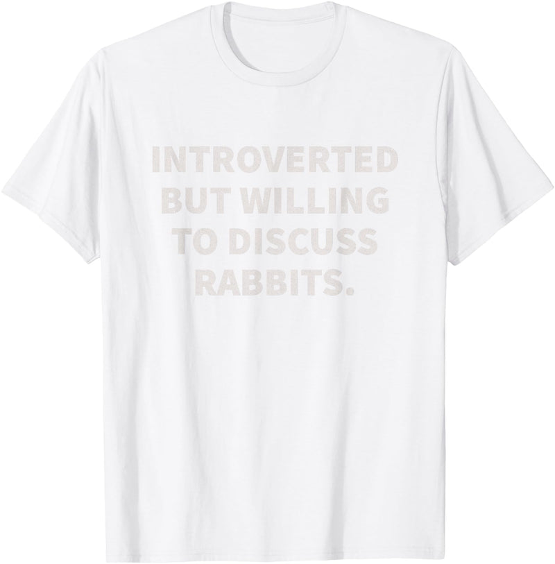 Introverted but Willing to Discuss Rabbits T-Shirt in White