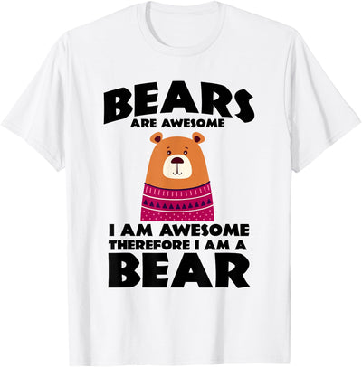 Bear Shirts Bears are Awesome, I am Awesome, Therefore I am a Bear T-Shirt