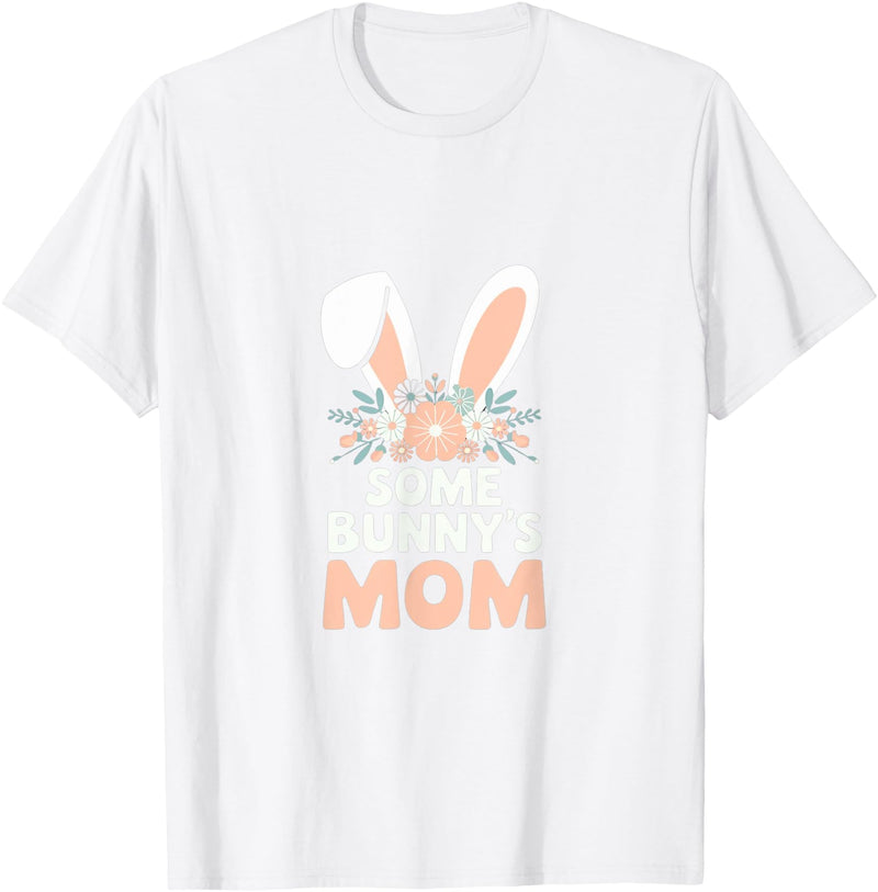 Some Bunny's Mom, Funny Cute Rabbit Family Birthday T-Shirt in White