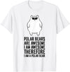 Arctic Polar Bear Gifts And Tees Polar Bears Are Awesome. I'm Awesome I'm a Polar Bear T-Shirt - White