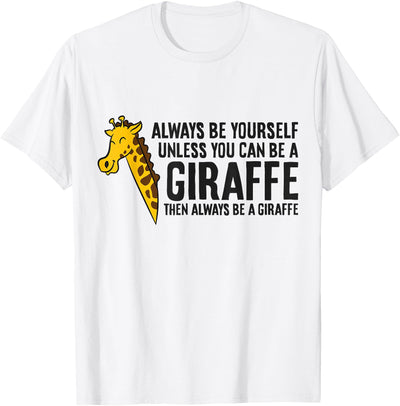 Always Be Yourself Unless You Can Be A Giraffe T-Shirt