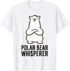 Cute Polar Bear Gifts And Tees Polar Bear Whisperer T-Shirt - White