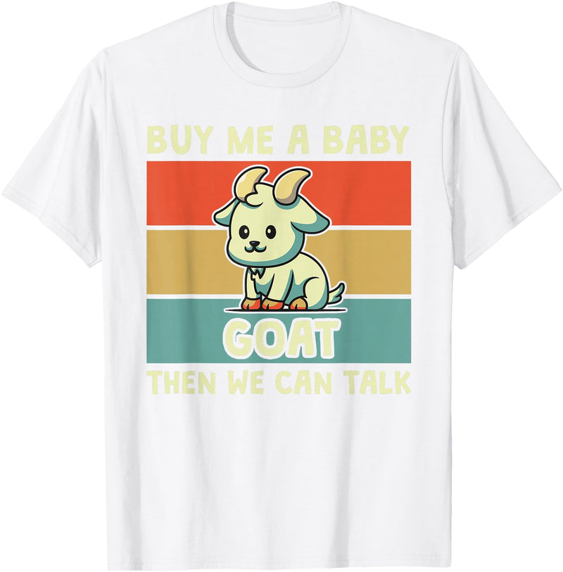 Goat Lover Farm Animal Farmer Gift Buy Me A Baby Goat Then We Can Talk Funny Farmer Goat T-Shirt - White